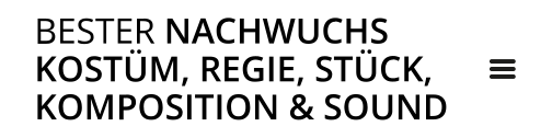 Nominierungen | Bester Nachwuchs Kost&uuml;m, Regie, Komposition & Sound, St&uuml;ck